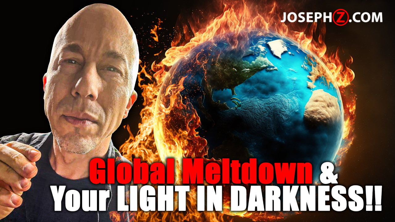Global Meltdown & Your LIGHT IN DARKNESS!!