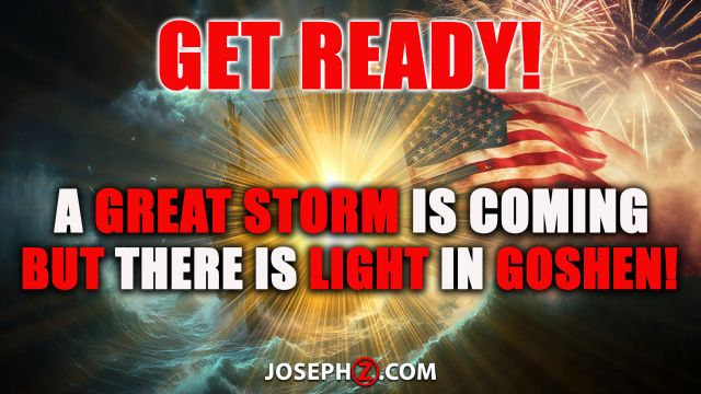 Get Ready! A Great Storm is Coming---But there's LIGHT IN GOSHEN!